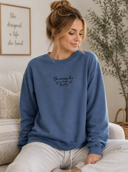 Becoming Her Was Always the Plan Sweatshirt – Cozy Inspirational Crewneck